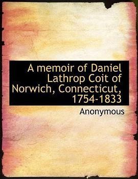 A memoir of Daniel Lathrop Coit of Norwich, Connecticut, 1754-1833 pdf epub mobi 電子書 下載