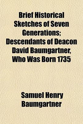 Brief Historical Sketches of Seven Generations; Descendants of Deacon David Baumgartner, Who Was Bor pdf epub mobi 电子书 下载