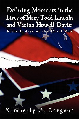 Defining Moments in the Lives of Mary Todd Lincoln And Varina Howell Davis pdf epub mobi 下载