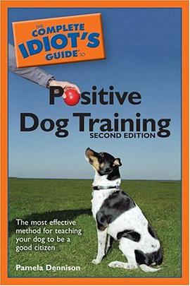 The Complete Idiot's Guide to Positive Dog Training, 2nd Edition pdf epub mobi 电子书 下载