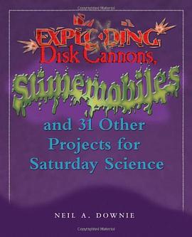 Exploding Disk Cannons, Slimemobiles, and 31 Other Projects for Saturday Science pdf epub mobi 电子书 下载