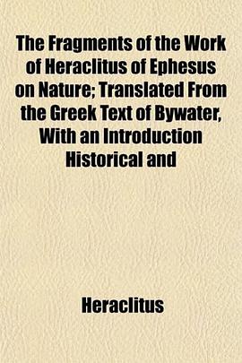 The Fragments of the Work of Heraclitus of Ephesus on Nature; Translated From the Greek Text of Bywa pdf epub mobi 电子书 下载
