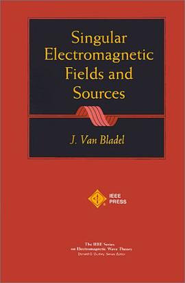 Singular Electromagnetic Fields and Sources (IEEE Press Series on Electromagnetic Wave Theory) pdf epub mobi 电子书 下载