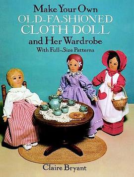 Make Your Own Old-Fashioned Cloth Doll and Her Wardrobe pdf epub mobi 电子书 下载