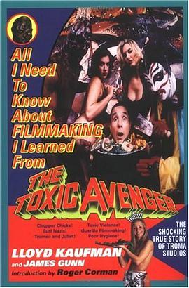 All I Need to Know about Filmmaking I Learned from the Toxic Avenger pdf epub mobi 電子書 下載
