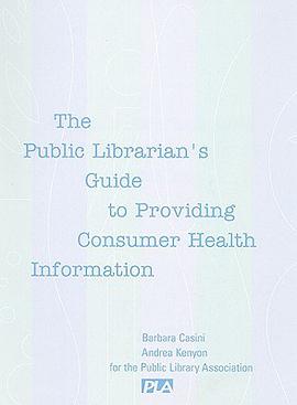 The Public Librarian's Guide to Providing Consumer Health Information pdf epub mobi 电子书 下载