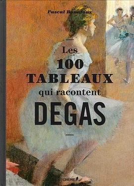 Les 100 tableaux qui racontent Degas pdf epub mobi 电子书 下载