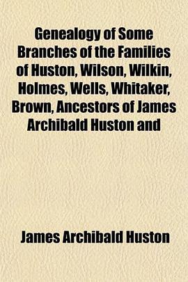 Genealogy of Some Branches of the Families of Huston, Wilson, Wilkin, Holmes, Wells, Whitaker, Brown pdf epub mobi 电子书 下载