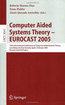 Computer Aided Systems Theory  EUROCAST 2005  计算机辅助系统理论 - EUROCAST 2005/会议文集