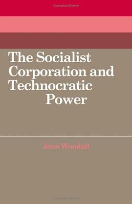 The Socialist Corporation and Technocratic Power pdf epub mobi 电子书 下载