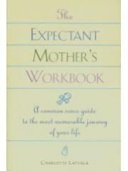 The Expectant Mother's Workbook: A Common-Sense Guide to the Most Memorable Journey of Your Life pdf epub mobi 电子书 下载