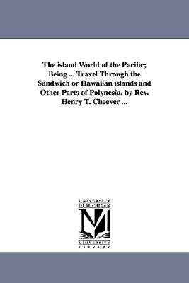 The Island World of the Pacific, Being ... Travel Through the Sandwich or Hawaiian Islands and Other pdf epub mobi 電子書 下載