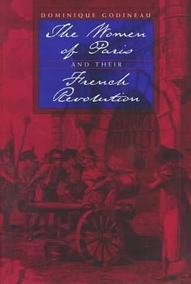 The Women of Paris and Their French Revolution (Studies on the History of Society and Culture , No 2 pdf epub mobi 电子书 下载