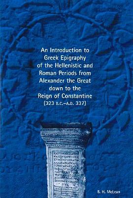Introduction to Greek Epigraphy of the Hellenistic and Roman Periods from Alexander the Great down t pdf epub mobi 电子书 下载