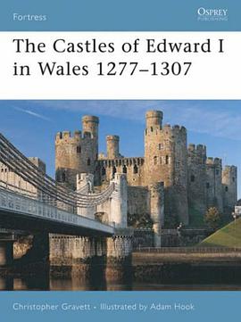 The Castles of Edward I in Wales 1277-1307 pdf epub mobi 电子书 下载