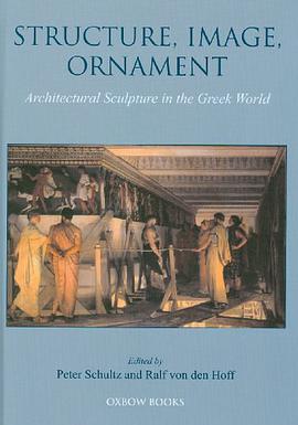 Structure, Image, Ornament - Architectural Sculpture in the Greek World pdf epub mobi 电子书 下载