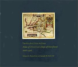 The Maryland State Archives Atlas of Historical Maps of Maryland, 1608-1908 pdf epub mobi 电子书 下载