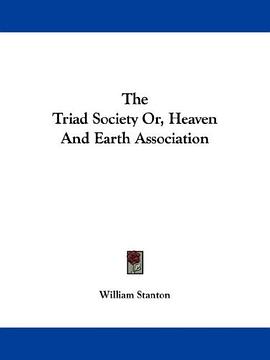 The Triad Society Or, Heaven And Earth Association pdf epub mobi 电子书 下载