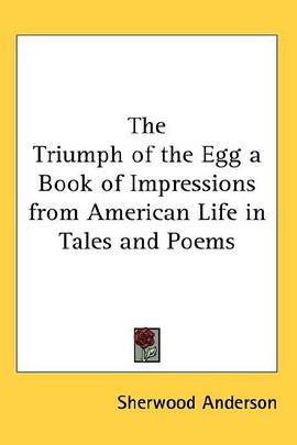 The Triumph of the Egg a Book of Impressions from American Life in Tales and Poems pdf epub mobi 电子书 下载
