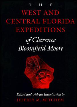 The West and Central Florida Expeditions of Clarence Bloomfield Moore (Classics Southeast Archaeolog pdf epub mobi 电子书 下载