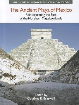 The Ancient Maya of Mexico Reinterpreting the Past of the Northern Maya Lowlands pdf epub mobi 电子书 下载