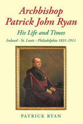 Archbishop Patrick John Ryan His Life and Times pdf epub mobi 电子书 下载