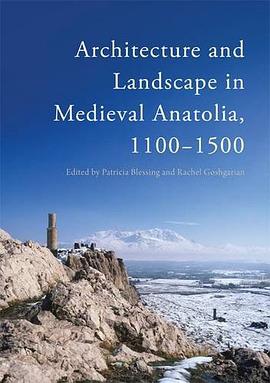 Architecture and Landscape in Medieval Anatolia, 1100-1500 pdf epub mobi 电子书 下载