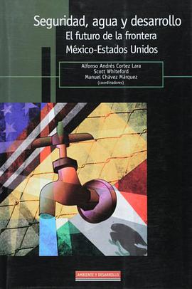 Seguridad, agua y desarrollo. El futuro de la frontera Mexico-Estados Unidos (Spanish Edition) pdf epub mobi 电子书 下载