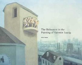 The Holocaust in the Painting of Valentin Lustig pdf epub mobi 电子书 下载