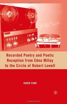 Recorded Poetry and Poetic Reception from Edna Millay to the Circle of Robert Lowell pdf epub mobi 电子书 下载