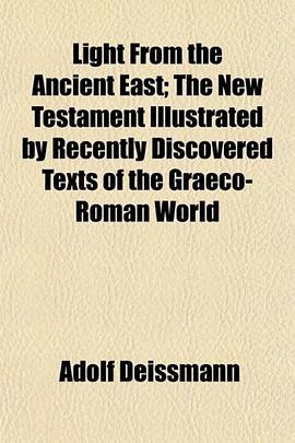 Light From the Ancient East; The New Testament Illustrated by Recently Discovered Texts of the Graec pdf epub mobi 电子书 下载