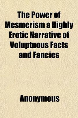 The Power of Mesmerism a Highly Erotic Narrative of Voluptuous Facts and Fancies pdf epub mobi 电子书 下载