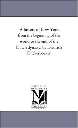 A history of New York, from the beginning of the world to the end of the Dutch dynasty, by Diedrich  pdf epub mobi 电子书 下载