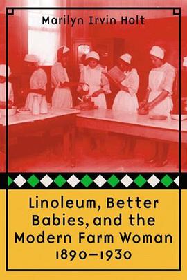 Linoleum, Better Babies, and the Modern Farm Woman, 1890-1930 pdf epub mobi 电子书 下载