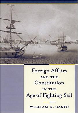 Foreign Affairs and the Constitution in the Age of Fighting Sail pdf epub mobi 下载