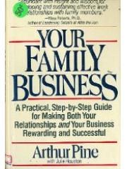 Your Family Business: A Practical Step-By-Step Guide for Making Both Your Relationships and Your Bus