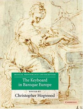 The Keyboard in Baroque Europe (Musical Performance and Reception) pdf epub mobi 电子书 下载