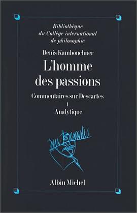 L'Homme des passions, commentaire sur Descartes, tome 1 pdf epub mobi 电子书 下载