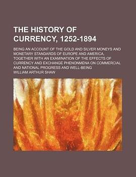 The History of Currency, 1252-1894; Being an Account of the Gold and Silver Moneys and Monetary Stan pdf epub mobi 电子书 下载