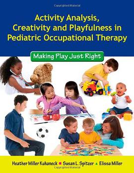 Activity Analysis, Creativity and Playfulness in Pediatric Occupational Therapy pdf epub mobi 电子书 下载