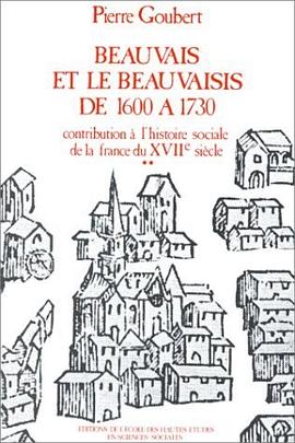 Beauvais et le Beauvaisis de 1600 à 1730. Contribution à l'histoire sociale de la France du XVIIe si pdf epub mobi 电子书 下载