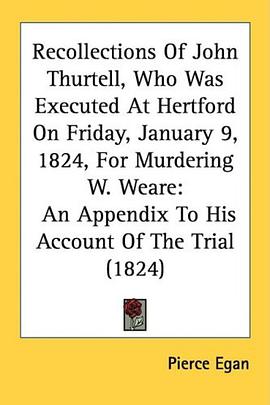 Recollections Of John Thurtell, Who Was Executed At Hertford On Friday, January 9, 1824, For Murderi pdf epub mobi 电子书 下载