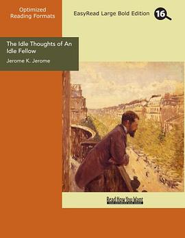 The Idle Thoughts of An Idle Fellow (EasyRead Large Bold Edition) pdf epub mobi 电子书 下载