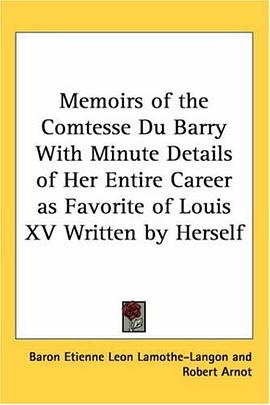 Memoirs of the Comtesse Du Barry With Minute Details of Her Entire Career as Favorite of Louis XV Wr pdf epub mobi 电子书 下载