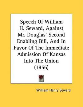 Speech Of William H. Seward, Against Mr. Douglas' Second Enabling Bill, And In Favor Of The Immediat pdf epub mobi 电子书 下载