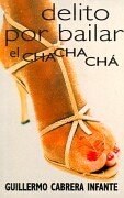 Delito Por Bailar El Chachacha/guilty of Dancing the Cha Cha Cha (Punto de Lectura) (Spanish Edition pdf epub mobi 电子书 下载