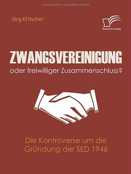 Zwangsvereinigung oder freiwilliger Zusammenschluss?: Die Kontroverse um die Gründung der SED 1946 pdf epub mobi 电子书 下载