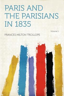 Paris and the Parisians in 1835 Volume 1