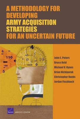 A Methodology for Developing Army Acquisition Strategies for an Uncertain Future pdf epub mobi 电子书 下载