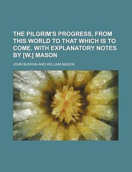 The Pilgrim's Progress, From This World to That Which Is to Come. With Explanatory Notes by [w.] Mas pdf epub mobi 電子書 下載